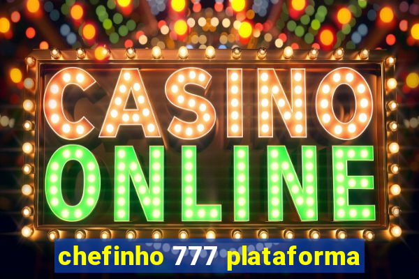 chefinho 777 plataforma